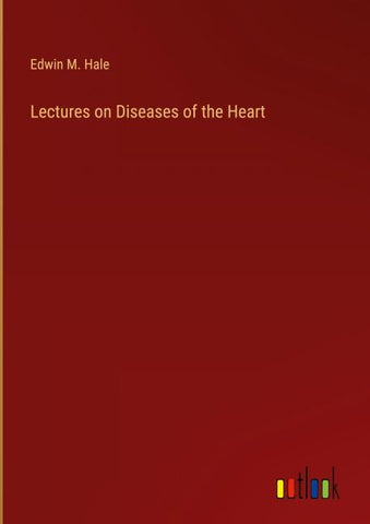 Lectures on Diseases of the Heart