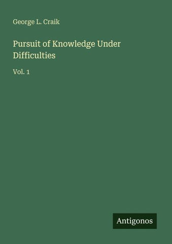 Pursuit of Knowledge Under Difficulties