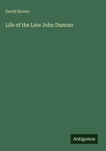 Life of the Late John Duncan