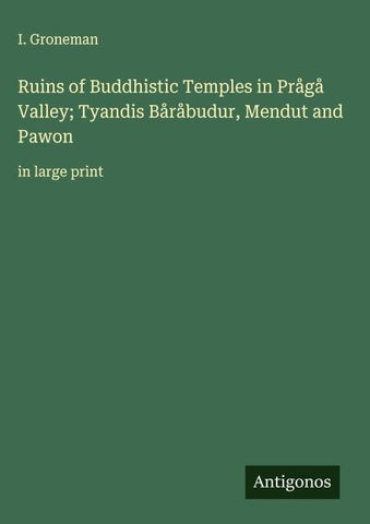 Ruins of Buddhistic Temples in Prågå Valley; Tyandis Båråbudur, Mendut and Pawon