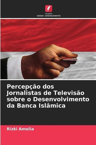 Percepção dos Jornalistas de Televisão sobre o Desenvolvimento da Banca Islâmica