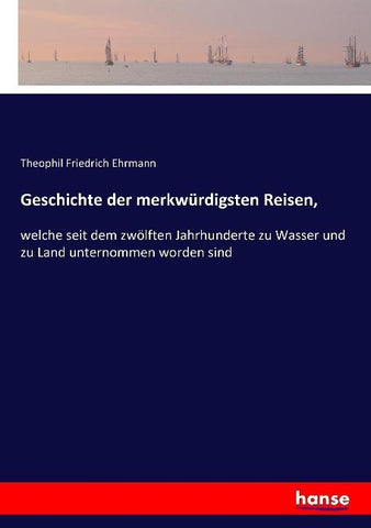 Geschichte der merkwürdigsten Reisen,