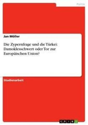 Die Zypernfrage und die Türkei: Damoklesschwert oder Tor zur Europäischen Union?