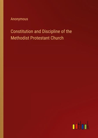 Constitution and Discipline of the Methodist Protestant Church