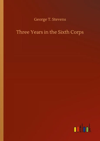 Three Years in the Sixth Corps