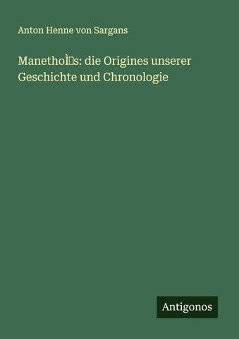 ManethoÌs: die Origines unserer Geschichte und Chronologie