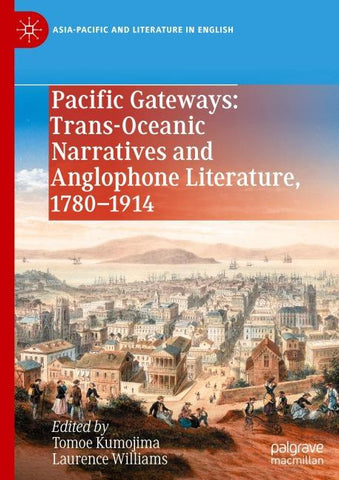 Pacific Gateways: Trans-Oceanic Narratives and Anglophone Literature, 1780–1914
