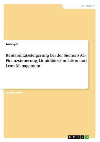 Rentabilitätssteigerung bei der Siemens AG. Finanzsteuerung, Liquiditätssimulation und Lean Management