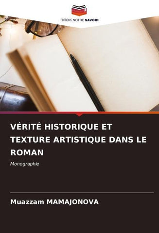 VÉRITÉ HISTORIQUE ET TEXTURE ARTISTIQUE DANS LE ROMAN