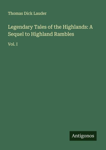 Legendary Tales of the Highlands: A Sequel to Highland Rambles