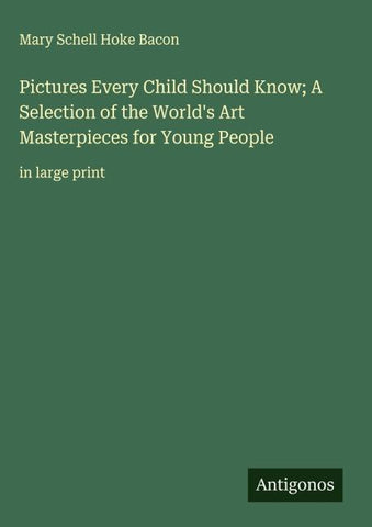 Pictures Every Child Should Know; A Selection of the World's Art Masterpieces for Young People