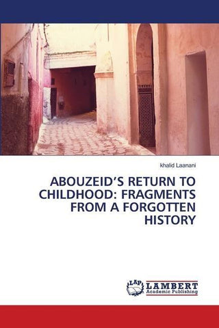 ABOUZEID'S RETURN TO CHILDHOOD: FRAGMENTS FROM A FORGOTTEN HISTORY