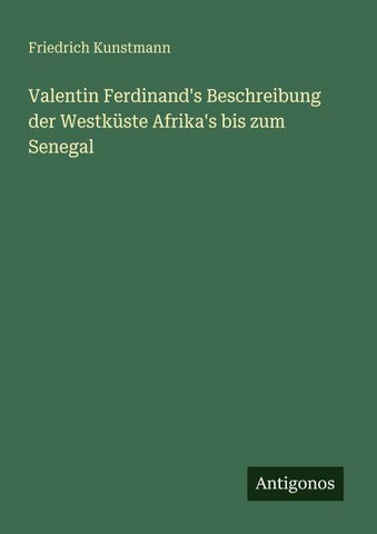 Valentin Ferdinand's Beschreibung der Westküste Afrika's bis zum Senegal