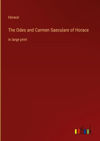 The Odes and Carmen Saeculare of Horace