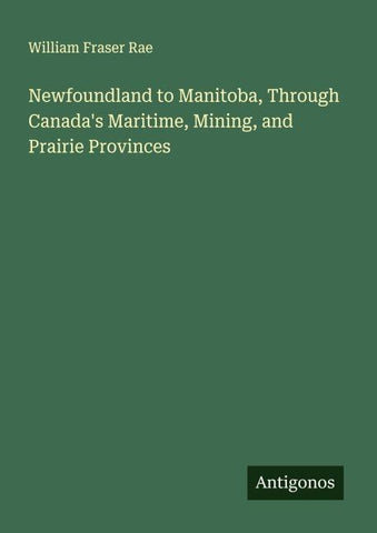 Newfoundland to Manitoba, Through Canada's Maritime, Mining, and Prairie Provinces