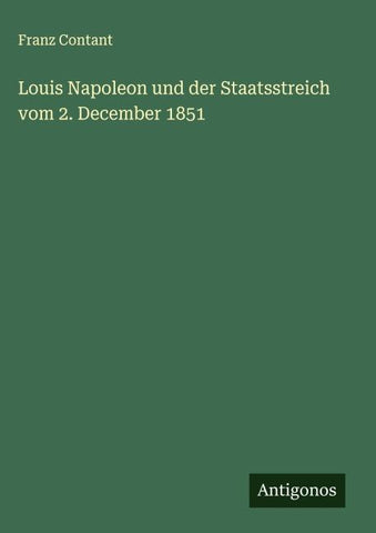 Louis Napoleon und der Staatsstreich vom 2. December 1851