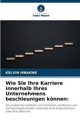 Wie Sie Ihre Karriere innerhalb Ihres Unternehmens beschleunigen können: