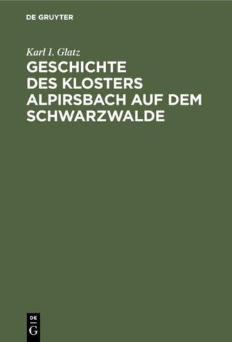 Geschichte des Klosters Alpirsbach auf dem Schwarzwalde