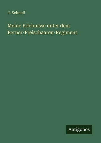 Meine Erlebnisse unter dem Berner-Freischaaren-Regiment