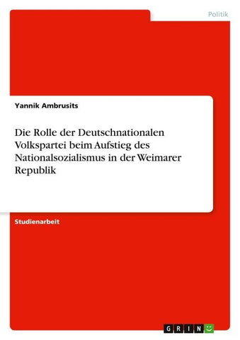 Die Rolle der Deutschnationalen Volkspartei beim Aufstieg des Nationalsozialismus in der Weimarer Republik
