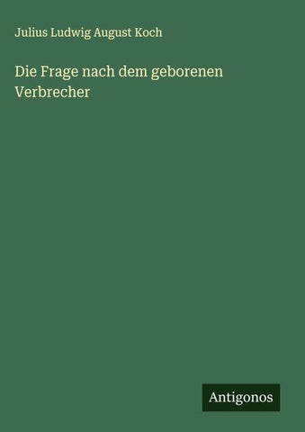 Die Frage nach dem geborenen Verbrecher