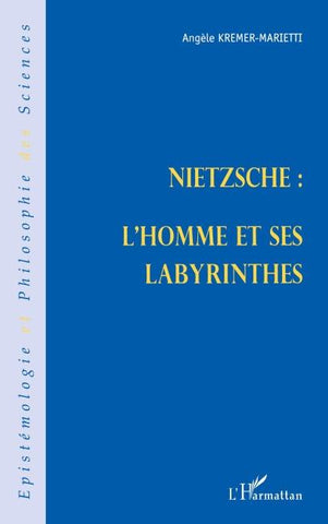 NIETZSCHE : L'HOMME ET SES LABYRINTHES