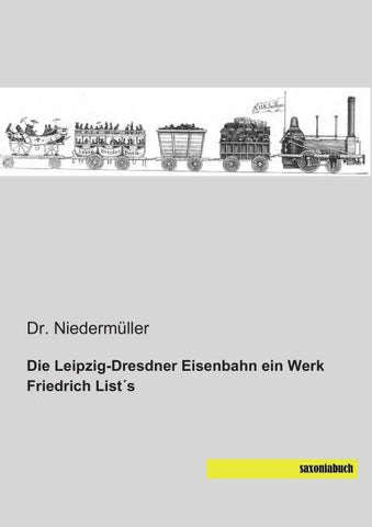 Die Leipzig-Dresdner Eisenbahn ein Werk Friedrich List´s