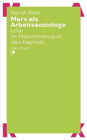 Marx als Arbeitssoziologe oder: Im Maschinenraum des Kapitals