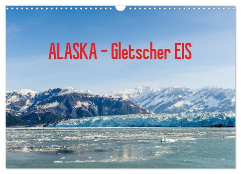 ALASKA Gletscher EIS (Wandkalender 2026 DIN A3 quer), CALVENDO Monatskalender