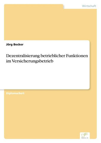 Dezentralisierung betrieblicher Funktionen im Versicherungsbetrieb