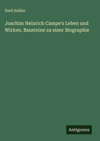 Joachim Heinrich Campe's Leben und Wirken. Bausteine zu einer Biographie