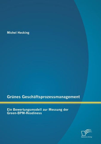 Grünes Geschäftsprozessmanagement: Ein Bewertungsmodell zur Messung der Green-BPM-Readiness