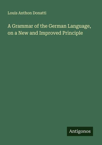 A Grammar of the German Language, on a New and Improved Principle