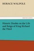 Historic Doubts on the Life and Reign of King Richard the Third