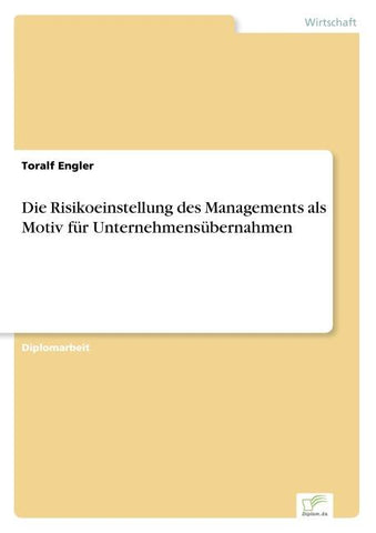 Die Risikoeinstellung des Managements als Motiv für Unternehmensübernahmen
