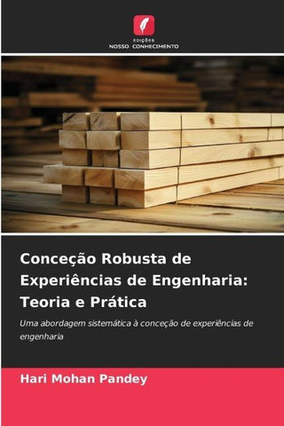 Conceção Robusta de Experiências de Engenharia: Teoria e Prática