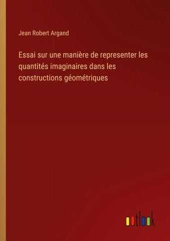 Essai sur une manière de representer les quantités imaginaires dans les constructions géométriques
