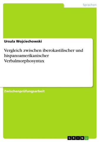 Vergleich zwischen iberokastilischer und hispanoamerikanischer Verbalmorphosyntax
