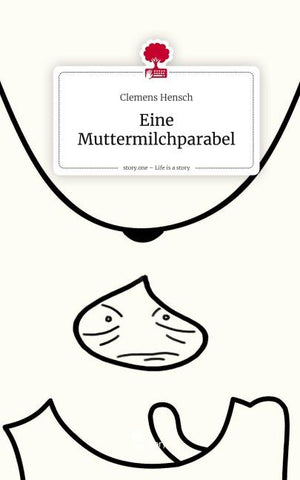 Eine Muttermilchparabel. Life is a Story - story.one