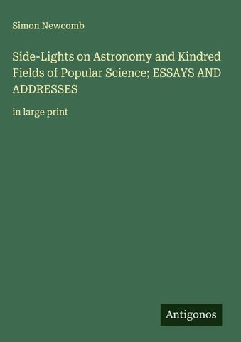 Side-Lights on Astronomy and Kindred Fields of Popular Science; ESSAYS AND ADDRESSES