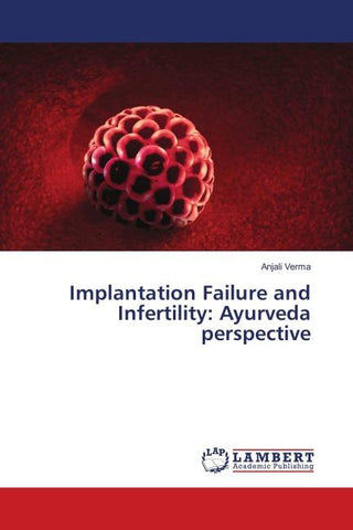Implantation Failure and Infertility: Ayurveda perspective