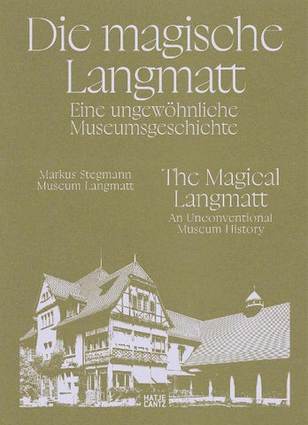 Die magische Langmatt. Eine ungewöhnliche Museumsgeschichte | The magical Langmatt. An unconventional Museum history