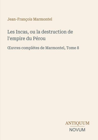 Les Incas, ou la destruction de l'empire du Pérou
