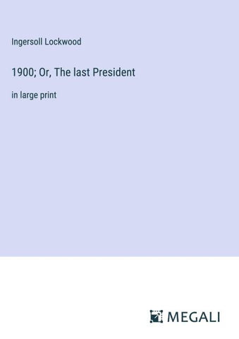 1900; Or, The last President