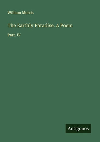 The Earthly Paradise. A Poem