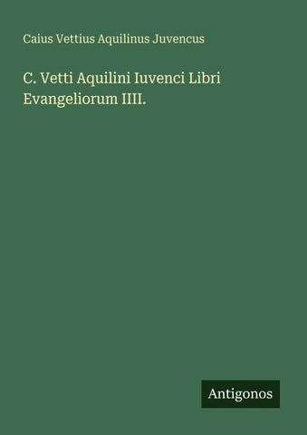 C. Vetti Aquilini Iuvenci Libri Evangeliorum IIII.