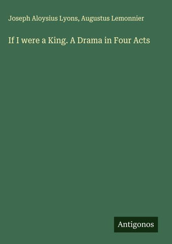 If I were a King. A Drama in Four Acts