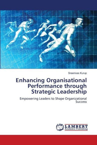 Enhancing Organisational Performance through Strategic Leadership