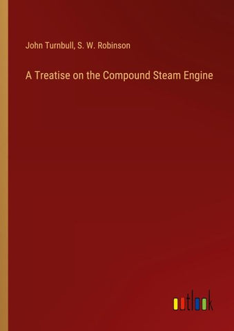 A Treatise on the Compound Steam Engine