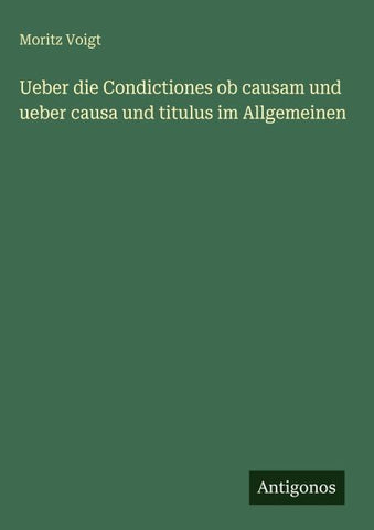 Ueber die Condictiones ob causam und ueber causa und titulus im Allgemeinen